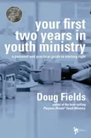 Ihre ersten zwei Jahre in der Jugendarbeit: Ein persönlicher und praktischer Leitfaden für den richtigen Start - Your First Two Years in Youth Ministry: A Personal and Practical Guide to Starting Right