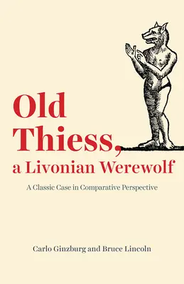 Der alte Thiess, ein livländischer Werwolf: Ein klassischer Fall in vergleichender Perspektive - Old Thiess, a Livonian Werewolf: A Classic Case in Comparative Perspective