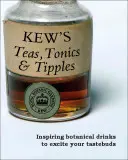 Kew's Tees, Tonics und Kipples: Inspirierende botanische Getränke, die Ihren Geschmacksnerven schmeicheln - Kew's Teas, Tonics and Tipples: Inspiring Botanical Drinks to Excite Your Tastebuds