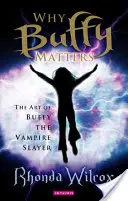 Warum Buffy wichtig ist: Die Kunst von Buffy, der Vampirjägerin - Why Buffy Matters: The Art of Buffy the Vampire Slayer