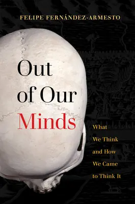 Außerhalb unseres Verstandes: Was wir denken und wie wir dazu gekommen sind, es zu denken - Out of Our Minds: What We Think and How We Came to Think It