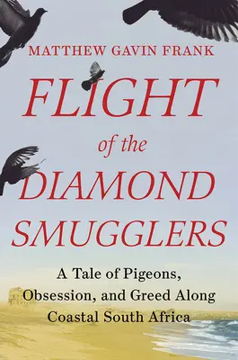 Die Flucht der Diamantenschmuggler: Eine Geschichte von Tauben, Besessenheit und Habgier an der Küste Südafrikas - Flight of the Diamond Smugglers: A Tale of Pigeons, Obsession, and Greed Along Coastal South Africa