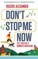 Don't Stop Me Now: 26,2 Geschichten über die Besessenheit eines Läufers - Don't Stop Me Now: 26.2 Tales of a Runner's Obsession