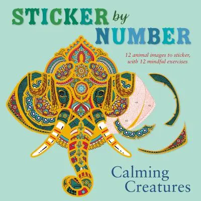 Aufkleber nach Zahlen: Beruhigende Kreaturen: 12 Tierbilder zum Aufkleben, mit 12 Achtsamkeitsübungen - Sticker by Number: Calming Creatures: 12 Animal Images to Sticker, with 12 Mindful Exercises