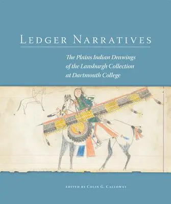 Ledger Narrative: Die Zeichnungen der Plains-Indianer in der Mark Lansburgh Collection am Dartmouth College - Ledger Narratives: The Plains Indian Drawings in the Mark Lansburgh Collection at Dartmouth College