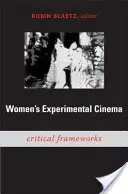 Experimentelles Kino von Frauen: Kritische Rahmenwerke - Women's Experimental Cinema: Critical Frameworks