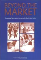 Jenseits des Marktes: Entwurf nicht-marktbezogener Konten für die Vereinigten Staaten - Beyond the Market: Designing Nonmarket Accounts for the United States