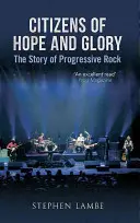 Bürger der Hoffnung und des Ruhms: Die Geschichte des Progressive Rock - Citizens of Hope and Glory: The Story of Progressive Rock