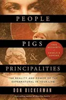 Menschen, Schweine und Fürstentümer: Die Realität und Macht des Übernatürlichen in Ihrem Leben - People, Pigs, and Principalities: The Reality and Power of the Supernatural in Your Life