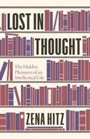 In Gedanken verloren: Das verborgene Vergnügen eines intellektuellen Lebens - Lost in Thought: The Hidden Pleasures of an Intellectual Life