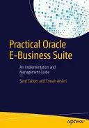 Praktische Oracle E-Business Suite: Ein Leitfaden für Implementierung und Management - Practical Oracle E-Business Suite: An Implementation and Management Guide