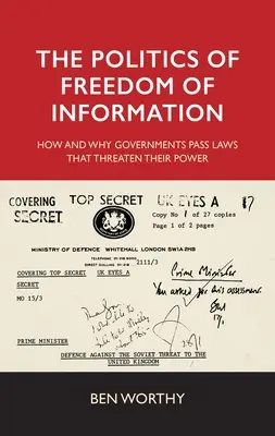 Die Politik der Informationsfreiheit: Wie und warum Regierungen Gesetze verabschieden, die ihre Macht bedrohen - The Politics of Freedom of Information: How and Why Governments Pass Laws That Threaten Their Power
