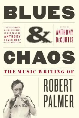 Blues und Chaos: Das musikalische Werk von Robert Palmer - Blues & Chaos: The Music Writing of Robert Palmer