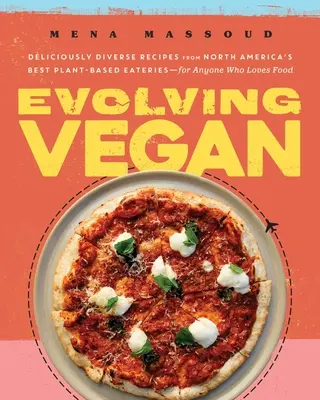 Evolving Vegan: Köstlich vielfältige Rezepte aus Nordamerikas besten pflanzlichen Restaurants - für jeden, der Essen liebt - Evolving Vegan: Deliciously Diverse Recipes from North America's Best Plant-Based Eateries--For Anyone Who Loves Food