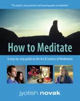 Wie man meditiert - Eine schrittweise Anleitung zur Kunst und Wissenschaft der Meditation (Novak Jyotish (Jyotish Novak)) - How to Meditate - A Step-by-Step Guide to the Art & Science of Meditation (Novak Jyotish (Jyotish Novak))