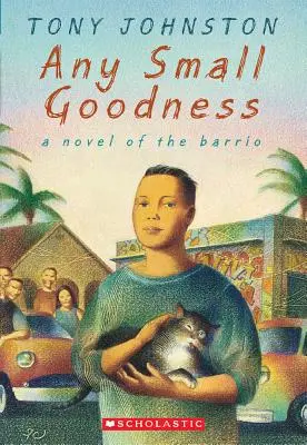 Jede kleine Güte: Ein Roman aus dem Barrio: Ein Roman aus dem Barrio - Any Small Goodness: A Novel of the Barrio: A Novel of the Barrio