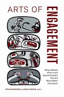 Kunst des Engagements: Ästhetisches Handeln in und jenseits der Wahrheits- und Versöhnungskommission von Kanada - Arts of Engagement: Taking Aesthetic Action in and Beyond the Truth and Reconciliation Commission of Canada