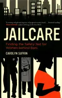 Knastbetreuung: Ein Sicherheitsnetz für Frauen hinter Gittern - Jailcare: Finding the Safety Net for Women Behind Bars