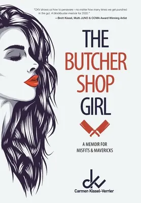 Das Mädchen aus der Metzgerei: Memoiren für Außenseiter und Außenseiterinnen - The Butcher Shop Girl: A Memoir for Misfits & Mavericks