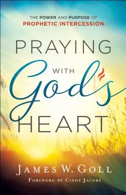 Mit dem Herzen Gottes beten: Die Kraft und der Zweck prophetischer Fürbitte - Praying with God's Heart: The Power and Purpose of Prophetic Intercession