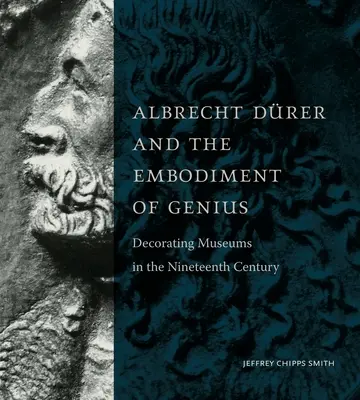 Albrecht Drer und die Verkörperung des Genies: Die Ausgestaltung von Museen im neunzehnten Jahrhundert - Albrecht Drer and the Embodiment of Genius: Decorating Museums in the Nineteenth Century