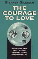 Mut zur Liebe: Prinzipien und Praktiken der Selbstbeziehungs-Psychotherapie - Courage to Love: Principles and Practices of Self-Relations Psychotherapy