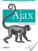 Ajax: Der endgültige Leitfaden: Interaktive Anwendungen für das Web - Ajax: The Definitive Guide: Interactive Applications for the Web