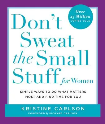 Don't Sweat the Small Stuff für Frauen: Einfache Wege, das zu tun, was am wichtigsten ist, und Zeit für sich selbst zu finden - Don't Sweat the Small Stuff for Women: Simple Ways to Do What Matters Most and Find Time for You