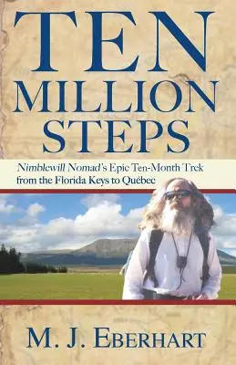 Zehn Millionen Schritte: Nimblewill Nomads epische 10-monatige Wanderung von den Florida Keys nach Qubec - Ten Million Steps: Nimblewill Nomad's Epic 10-Month Trek from the Florida Keys to Qubec