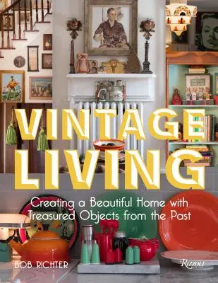 Vintage-Wohnen: Ein schönes Zuhause mit geschätzten Objekten aus der Vergangenheit - Vintage Living: Creating a Beautiful Home with Treasured Objects from the Past