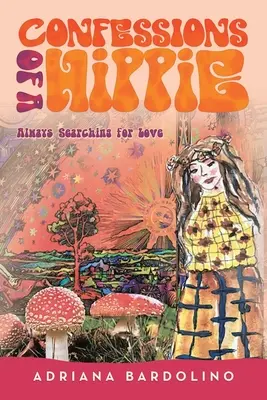 Bekenntnisse eines Hippies: Immer auf der Suche nach Liebe - Confessions of a Hippie: Always Searching for Love