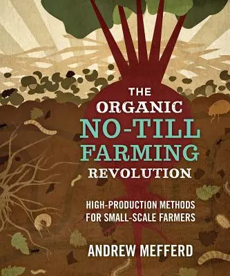 Die Revolution in der ökologischen Direktsaat: Hochproduktionsmethoden für Kleinbauern - The Organic No-Till Farming Revolution: High-Production Methods for Small-Scale Farmers