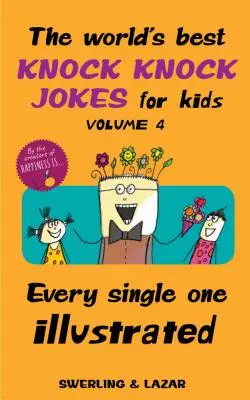 Die weltbesten Klopf-Klopf-Witze für Kinder, Band 4, 4: Jeder einzelne illustriert - The World's Best Knock Knock Jokes for Kids Volume 4, 4: Every Single One Illustrated