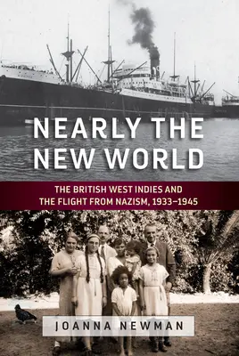 Beinahe die neue Welt: Die Britisch-Westindischen Inseln und die Flucht vor dem Nationalsozialismus, 1933-1945 - Nearly the New World: The British West Indies and the Flight from Nazism, 1933-1945