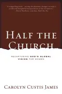Die Hälfte der Kirche: Gottes globale Vision für Frauen zurückgewinnen - Half the Church: Recapturing God's Global Vision for Women