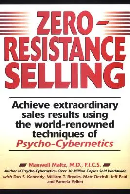 Widerstandsfreies Verkaufen: Erzielen Sie außergewöhnliche Verkaufsergebnisse mit Hilfe der weltbekannten Techqs Psycho Cyberneti - Zero-Resistance Selling: Achieve Extraordinary Sales Results Using World Renowned Techqs Psycho Cyberneti