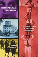Das großstädtische Belgrad: Kultur und Klasse im Jugoslawien der Zwischenkriegszeit - Metropolitan Belgrade: Culture and Class in Interwar Yugoslavia