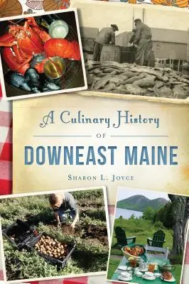 Eine kulinarische Geschichte von Downeast Maine - A Culinary History of Downeast Maine