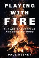 Das Spiel mit dem Feuer: Die Kunst, Holz zu hacken und zu verbrennen - Playing with Fire: The Art of Chopping and Burning Wood