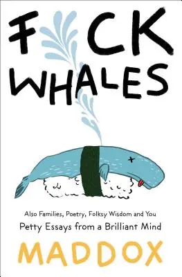 Scheiß auf Wale: Außerdem: Familien, Poesie, volkstümliche Weisheiten und du: Hübsche Essays von einem brillanten Geist - Fuck Whales: Also Families, Poetry, Folksy Wisdom and You: Pretty Essays from a Brilliant Mind