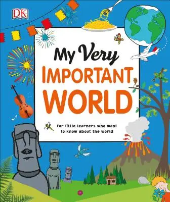 Meine sehr wichtige Welt: Für kleine Lernende, die etwas über die Welt wissen wollen - My Very Important World: For Little Learners Who Want to Know about the World