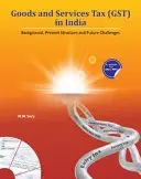 Waren- und Dienstleistungssteuer (Gst) in Indien: Hintergrund, gegenwärtige Struktur und zukünftige Herausforderungen - Goods and Services Tax (Gst) in India: Background, Present Structure and Future Challenges