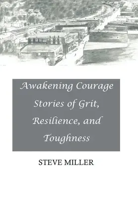 Mut erwecken: Geschichten von Mut, Widerstandskraft und Zähigkeit - Awakening Courage: Stories of Grit, Resilience, and Toughness