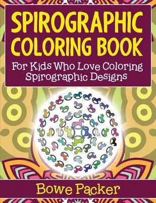 Spirographic-Malbuch: Für Kinder, die gerne Spirographie-Motive ausmalen - Spirographic Coloring Book: For Kids Who Love Coloring Spirograph Designs