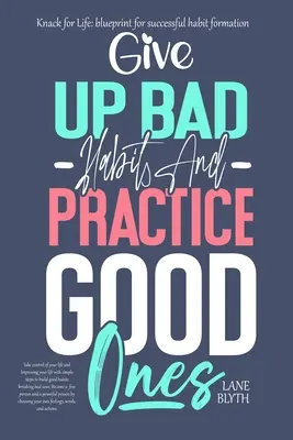 Knack for Life: Blaupause für erfolgreiche Gewohnheitsbildung. Ein bewährter Weg, um schlechte Gewohnheiten aufzugeben und gute zu praktizieren - Knack for Life: blueprint for successful habit formation. A Proven way to give up bad habits and practice good ones