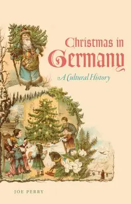 Weihnachten in Deutschland: Eine Kulturgeschichte - Christmas in Germany: A Cultural History