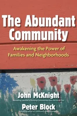 Die Gemeinschaft im Überfluss: Die Kraft von Familien und Nachbarschaften erwecken - The Abundant Community: Awakening the Power of Families and Neighborhoods