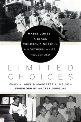 Begrenzte Wahlmöglichkeiten: Mable Jones, eine schwarze Kinderkrankenschwester in einem weißen Haushalt im Norden - Limited Choices: Mable Jones, a Black Children's Nurse in a Northern White Household