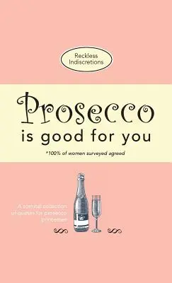 Prosecco ist gut für dich: Eine witzige Sammlung von Zitaten für Prosecco-Prinzessinnen - Prosecco Is Good For You: A comical collection of quotes for prosecco princesses