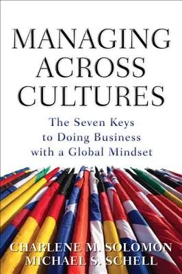 Managing Across Cultures: Die 7 Schlüssel zu einem global ausgerichteten Geschäftsleben - Managing Across Cultures: The 7 Keys to Doing Business with a Global Mindset